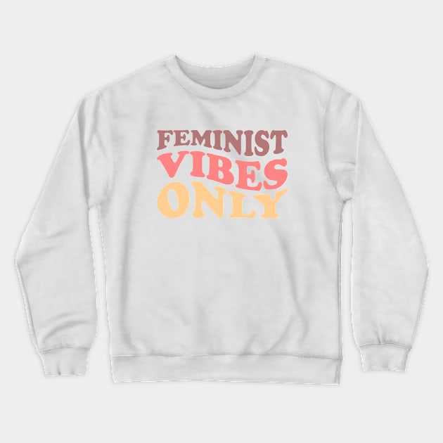 Feminist Vibes Only Crewneck Sweatshirt by Pridish